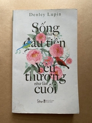 Sống Như Lần Đầu Tiên, Yêu Thương Như Lần Cuối