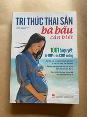Tri Thức Thai Sản Bà Bầu Cần Biết - 1001 Bí Quyết Để Mẹ Tròn Con Vuông
