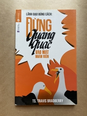 Lãnh đạo đúng cách - Đừng quàng quạc vào mặt nhân viên