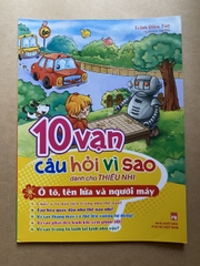 10 Vạn Câu Hỏi Vì Sao Dành Cho Thiếu Nhi - Ô Tô, Tên Lửa Và Người Máy