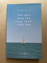 Thế Giới Rộng Lớn Lòng Người Chật Hẹp