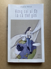 Đừng Coi Ai Đó Là Cả Thế Giới
