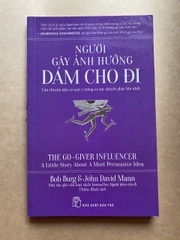 Người Gây Ảnh Hưởng - Dám Cho Đi - Câu Chuyện Nhỏ Về Một Ý Tưởng Có Sức Thuyết Phục Lớn Nhất