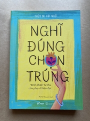 Nghĩ Đúng, Chọn Trúng - “Binh Pháp” Tự Chủ Của Phụ Nữ Hiện Đại