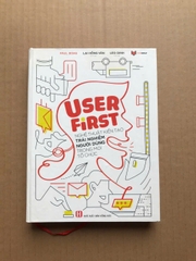 User First - Nghệ Thuật Kiến Tạo Trải Nghiệm Người Dùng Trong Mọi Tổ Chức