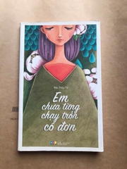 Em Chưa Từng Chạy Trốn Cô Đơn