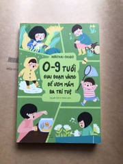 0 - 9 Tuổi, Giai Đoạn Vàng Để Ươm Mầm Đa Trí Tuệ