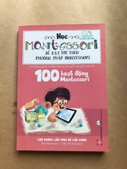 100 Hoạt Động Montessori: Con Không Cần Ipad Để Lớn Khôn