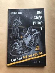 Ghi Chép Pháp Y - Lật Lại Hồ Sơ Tội Ác