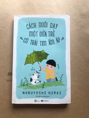 Cách Nuôi Dạy Một Đứa Trẻ Có Trái Tim Ấm Áp