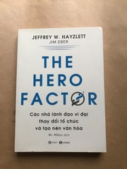 The Hero Factor - Các Nhà Lãnh Đạo Vĩ Đại Thay Đổi Tổ Chức Và Tạo Nên Văn Hóa
