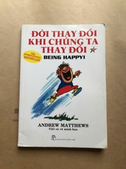Đời Thay Đổi Khi Chúng Ta Thay Đổi - Being Happy