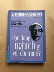 Bạn Đang Nghịch Gì Với Đời Mình?