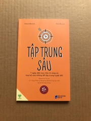 Tập Trung Sâu - 7 Ngày Đặt Mục Tiêu Rõ Ràng Và Loại Bỏ Xao Nhãng Để Tập Trung Tuyệt Đối