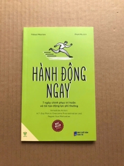 Hành Động Ngay - 7 Ngày Chinh Phục Trì Hoãn Và Tái Tạo Động Lực Phi Thường