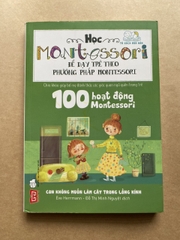 100 Hoạt Động Montessori: Con Không Muốn Làm Cây Trong Lồng Kính