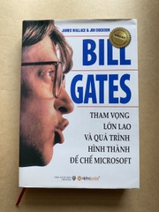 Bill Gates: Tham Vọng Lớn Lao Và Quá Trình Hình Thành Đế Chế Microsoft ( bìa cứng )