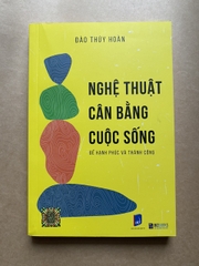 Nghệ thuật cân bằng cuộc sống để hạnh phúc và thành công