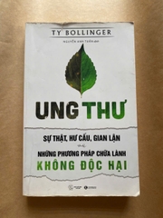 Ung Thư - Sự Thật, Hư Cấu Và Gian Lận - Những Phương Pháp Chữa Bệnh Không Độc Hại
