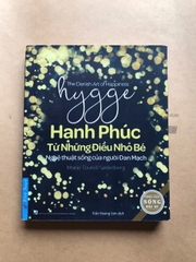 Hygge - Hạnh Phúc Từ Những Điều Nhỏ Bé - Nghệ Thuật Sống Của Người Đan Mạch