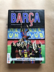 Barca: Hành Trình Tới Vinh Quang Của Đội Bóng Vĩ Đại Nhất Hành Tinh