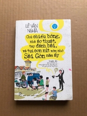 Chú Chiếu Bóng, Nhà Ảo Thuật, Tay Đánh Bài Và Tụi Con Nít Xóm Nhỏ Sài Gòn Năm Ấy