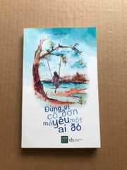 Đừng Vì Cô Đơn Mà Yêu Một Ai Đó