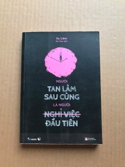 Người Tan Làm Sau Cùng Là Người Nghỉ Việc Đầu Tiên