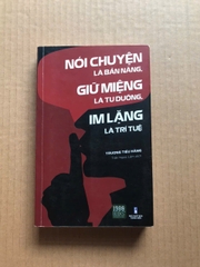 Nói Chuyện Là Bản Năng, Giữ Miệng Là Tu Dưỡng, Im Lặng Là Trí Tuệ