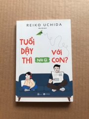 Tuổi Dậy Thì Nói Gì Với Con