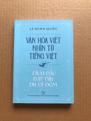 Văn Hóa Việt Nhìn Từ Tiếng Việt - Dích Dắc Dặt Dìu Dư Dí Dỏm