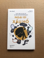 Ngại Gì Xấu Hổ - Thấu Hiểu Sự Xấu Hổ Và Tìm Lại Tự Do Trong Bạn