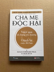 Cha Mẹ Độc Hại - Vượt Qua Di Chứng Tổn Thương Và Giành Lại Cuộc Đời Bạn