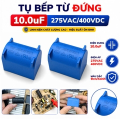 Tụ Bếp Từ 10uF 275VAC/400VDC Màu Xanh Loại Đứng Xát Lớn