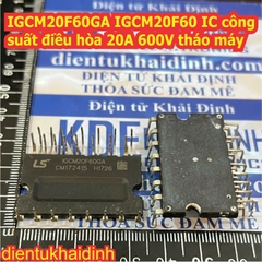 IGCM10F60GA 10F60 IGCM15F60GA 15F60 IGCM20F60GA IGCM20F60 20F60 IC công suất điều hòa 10A 15A 20A 600V tháo máy kde7842