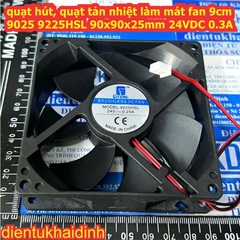 quạt hút, quạt tản nhiệt làm mát fan 9cm 9025 9225HSL 90x90x25mm 12VDC 24Vdc 0.3A kde1187