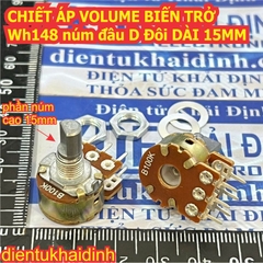 CHIẾT ÁP VOLUME BIẾN TRỞ WH148 núm đầu D ĐÔI DÀI 15MM 10K 20K 50K 100K B10K B20K B50K B100K kde3405
