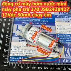 động cơ máy bơm nước mini tự mồi máy pha trà 370 JSB2438427 12Vdc 50mA chạy êm kde3566