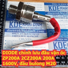 DIODE chỉnh lưu đầu vặn ốc M20 ZP200A 2CZ200A 200A 1600V loại thuận / nghịch kde7400