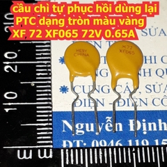 cầu chì tự phục hồi dùng lại PTC PTTC dạng tròn màu vàng XF 72 X050 XF050 ~ X375 XF375 72V 0.5A ~ 3.75A kde7541