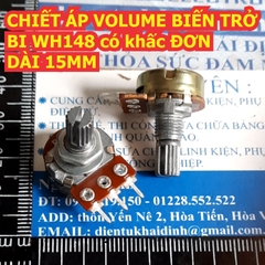 CHIẾT ÁP VOLUME BIẾN TRỞ BI WH148 có khấc ĐƠN DÀI 15MM các loại 10K ~ 50K kde8322