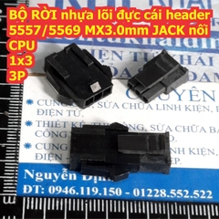 BỘ RỜI nhựa lõi đực cái header 5557/5569 loại nhỏ MX3.0mm JACK nối CPU các loại 2P ~ 12P kde8505
