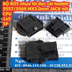 BỘ RỜI nhựa lõi đực cái header 5557/5569 loại nhỏ MX3.0mm JACK nối CPU các loại 2P ~ 12P kde8505