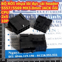 BỘ RỜI nhựa lõi đực cái header 5557/5569 loại nhỏ MX3.0mm JACK nối CPU các loại 2P ~ 12P kde8505