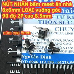 NÚT NHẤN bấm reset ấn nhả 6x6mm LOẠI vuông góc 90 độ 2P cao 8.5mm / 10.5mm kde9165