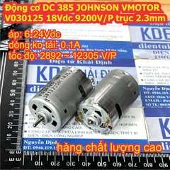 Động cơ DC 385 JOHNSON mạnh mẽ VMOTOR V030125 18Vdc 9200V/P trục 2.3mm kde9391