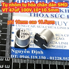 Tụ nhôm tụ hóa chân dán SMD VT 100V  47uF 22uF 10uF 10*10.5mm 8*10.5mm 6.3*7.7mm kde9430