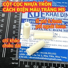 CỌC NHỰA CỘT NHỰA M5 TRỤ CHÂN NHỰA TRÒN MÀU TRẮNG CÁCH ĐIỆN lỗ 5mm M5.2x9mm cao 3mm ~ 30MM kde9497