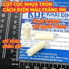 CỌC NHỰA CỘT NHỰA M6 TRỤ CHÂN NHỰA TRÒN MÀU TRẮNG CÁCH ĐIỆN lỗ 6mm M6.2x1mm cao 3mm ~ 30MM kde9498