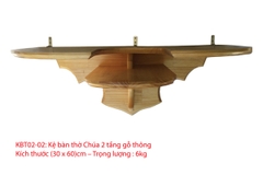 Kệ bàn thờ Chúa 2 tầng gỗ thông 25 x 70 cm, 30 x 60 cm,  30 x 70 cm, 32 x 80 cm